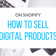 How to sell digital products on Shopify step-by-step guide